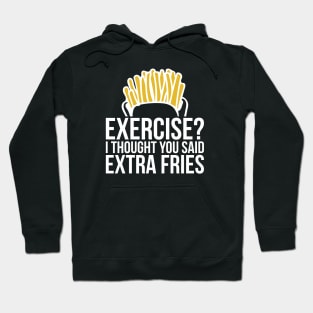 Gym Exercise I Thought You Said Extra Fries Hoodie